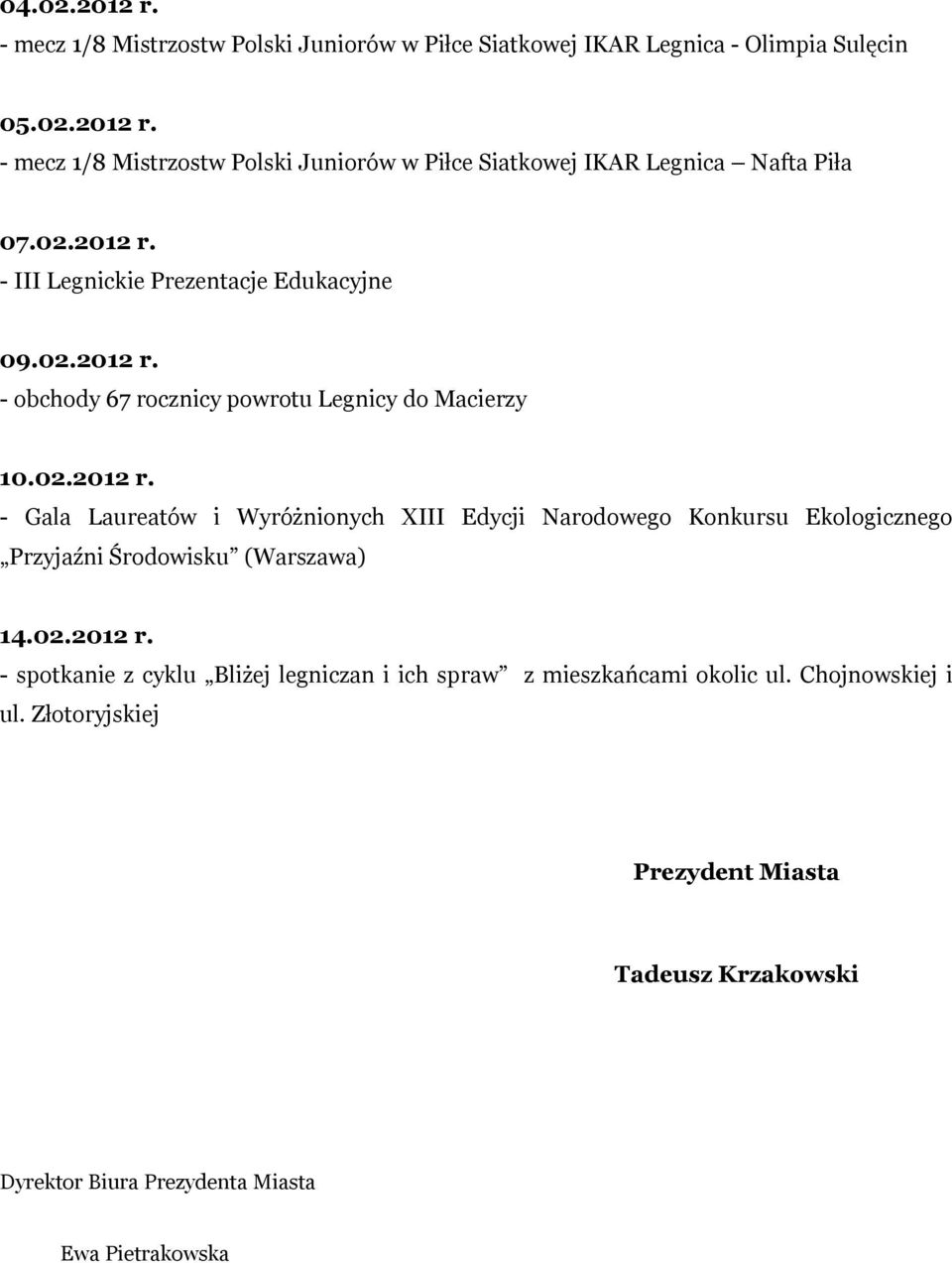 02.2012 r. - spotkanie z cyklu Bliżej legniczan i ich spraw z mieszkańcami okolic ul. Chojnowskiej i ul.