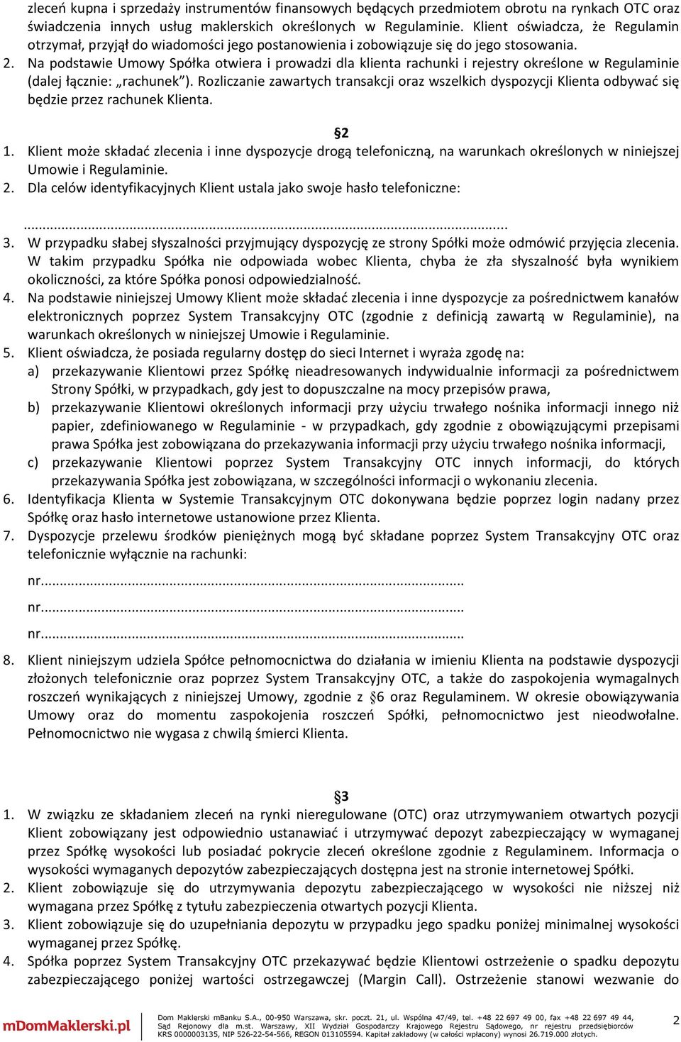 Na podstawie Umowy Spółka otwiera i prowadzi dla klienta rachunki i rejestry określone w Regulaminie (dalej łącznie: rachunek ).