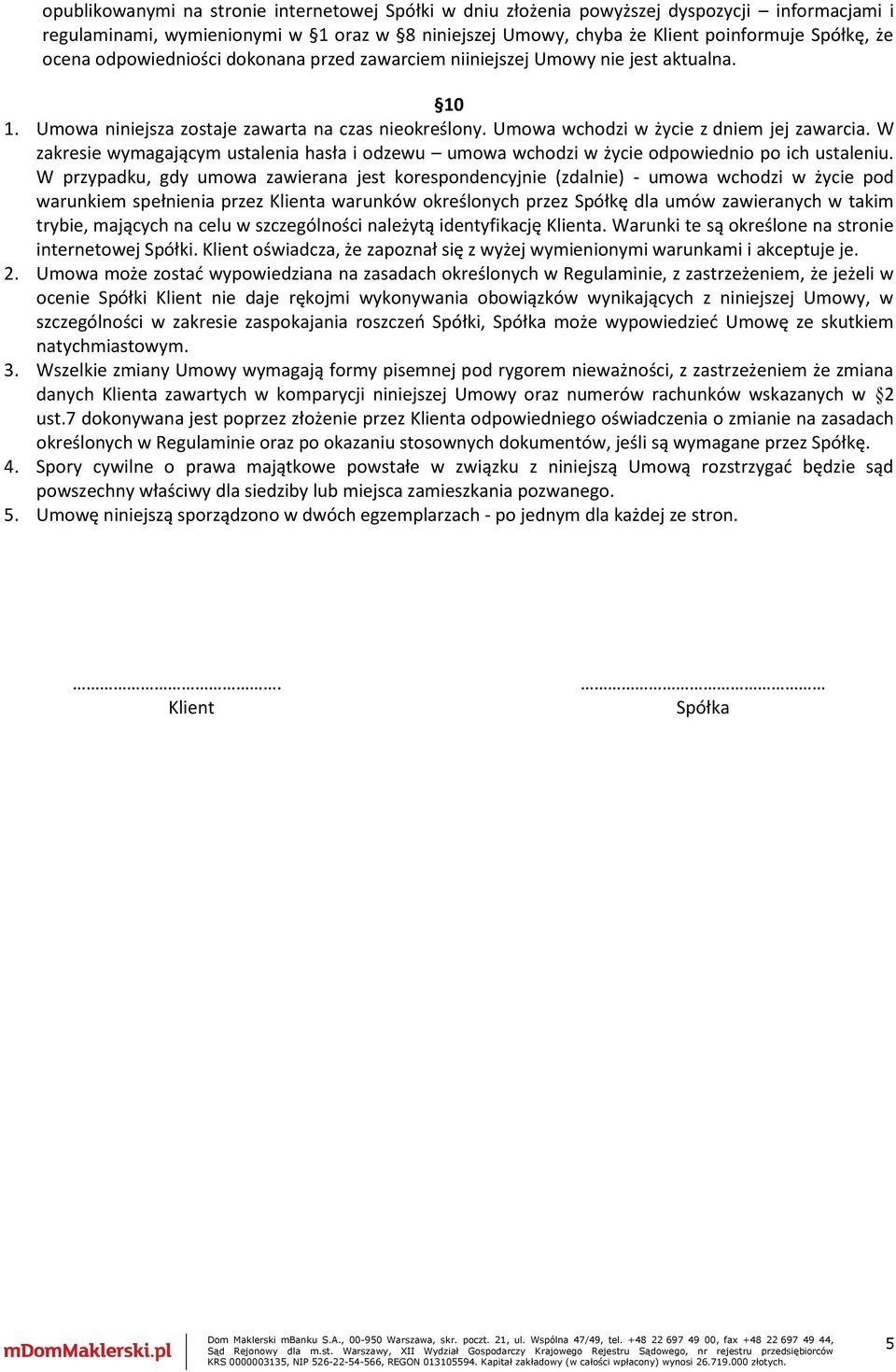 W zakresie wymagającym ustalenia hasła i odzewu umowa wchodzi w życie odpowiednio po ich ustaleniu.