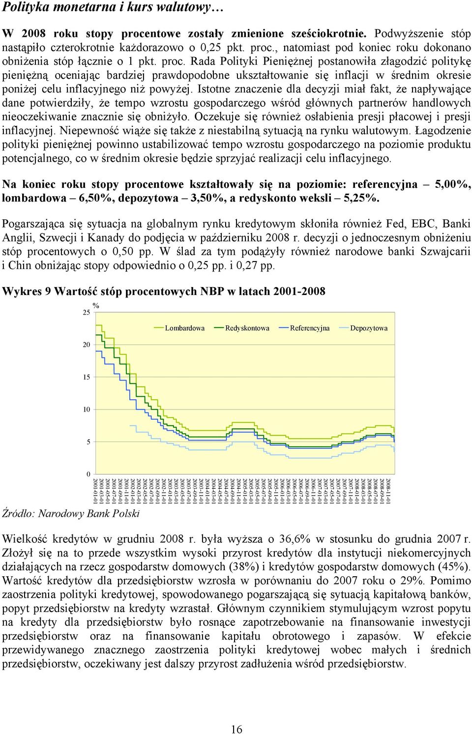 Istotne znaczenie dla decyzji miał fakt, że napływające dane potwierdziły, że tempo wzrostu gospodarczego wśród głównych partnerów handlowych nieoczekiwanie znacznie się obniżyło.