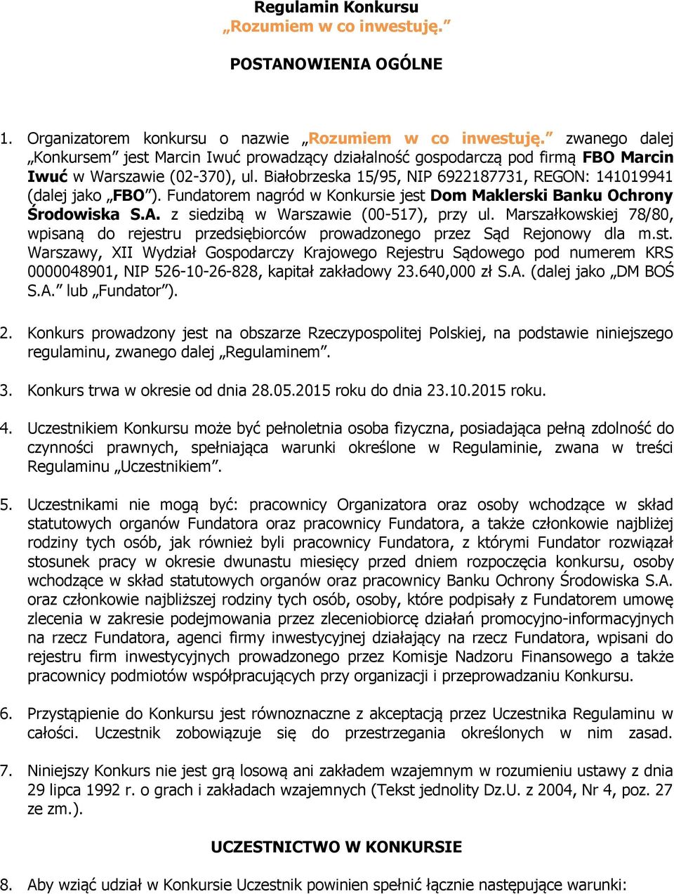 Fundatorem nagród w Konkursie jest Dom Maklerski Banku Ochrony Środowiska S.A. z siedzibą w Warszawie (00-517), przy ul.
