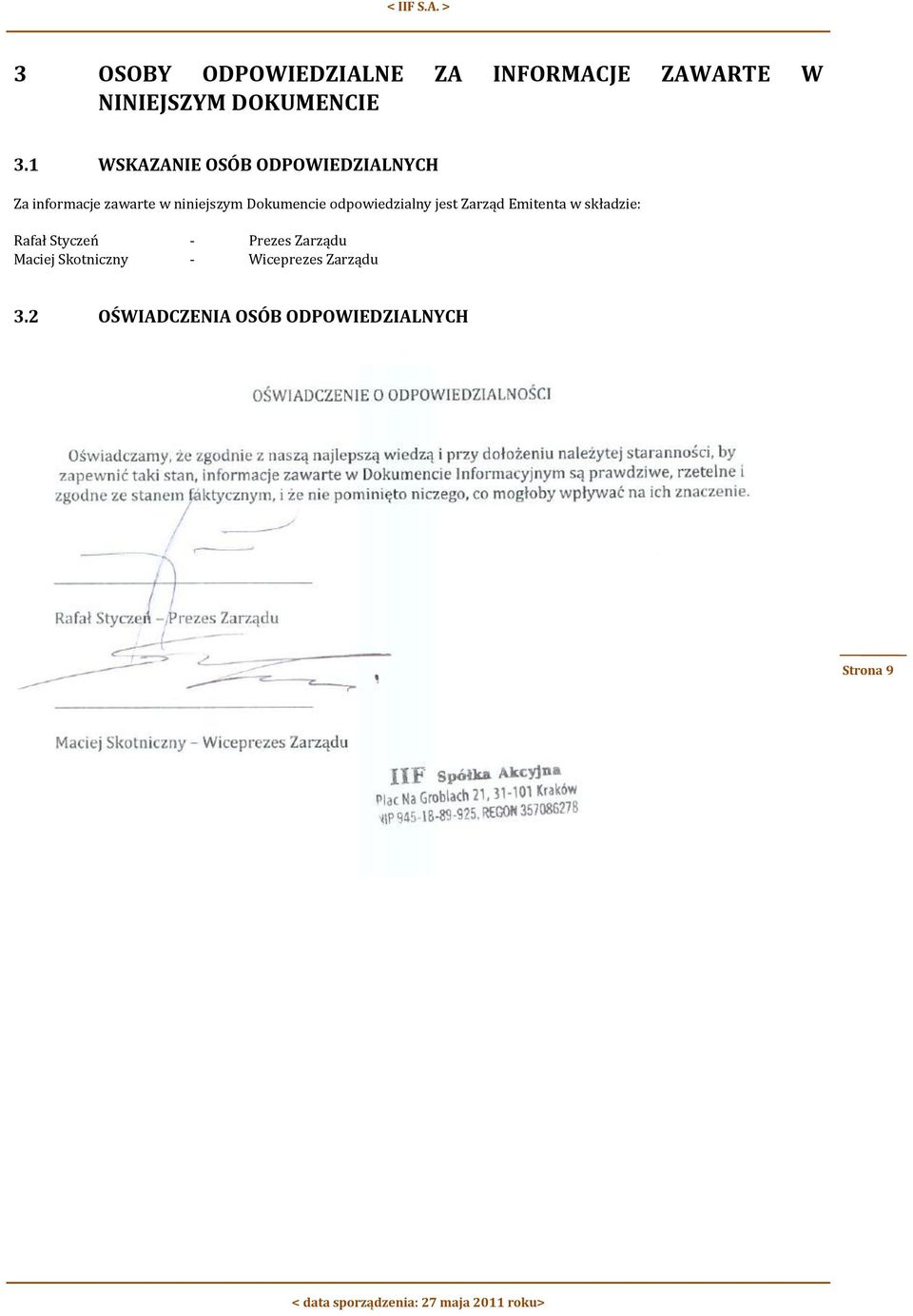 Dokumencie odpowiedzialny jest Zarząd Emitenta w składzie: Rafał Styczeń -
