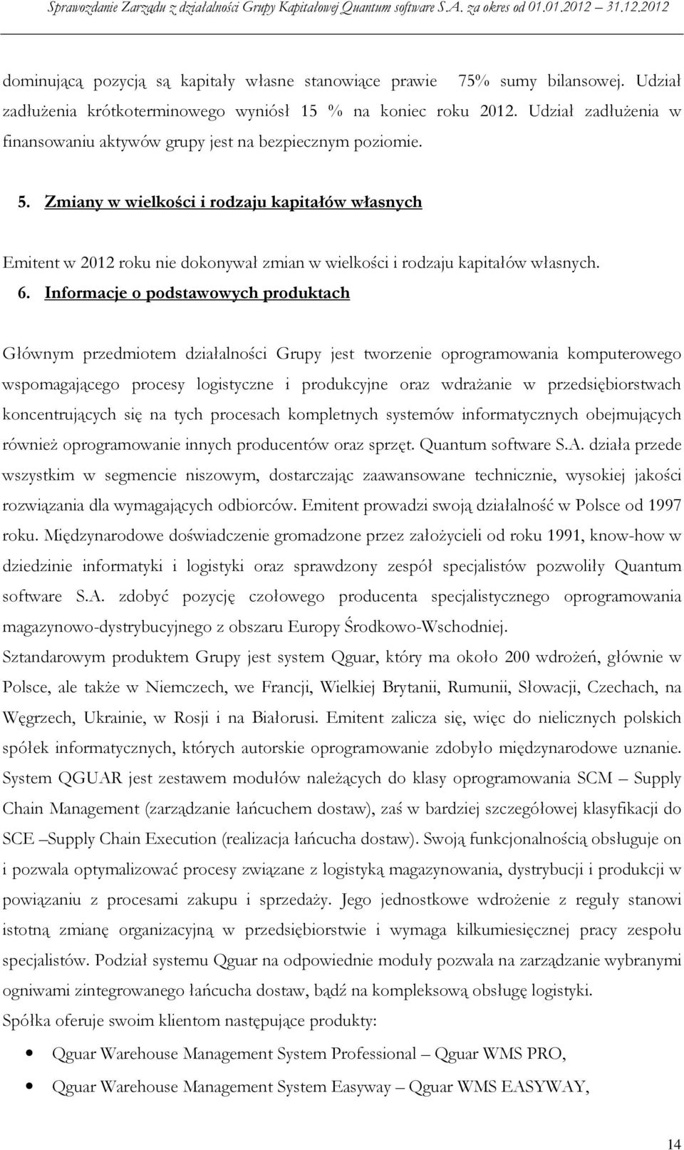 Zmiany w wielkości i rodzaju kapitałów własnych Emitent w 2012 roku nie dokonywał zmian w wielkości i rodzaju kapitałów własnych. 6.