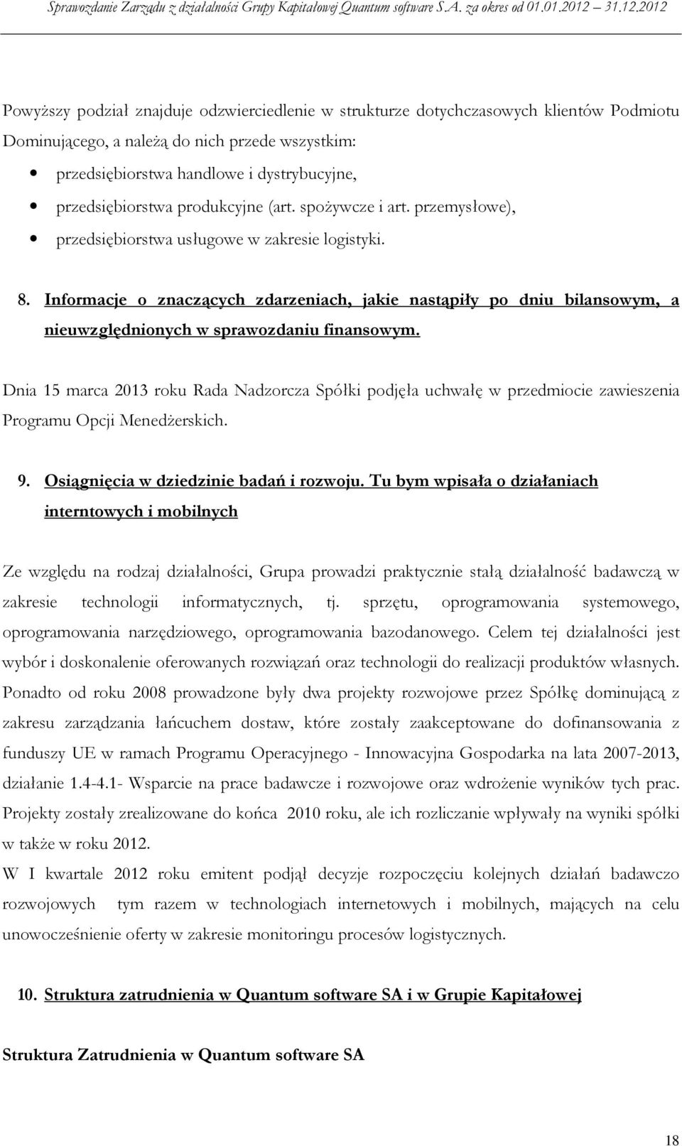 Informacje o znaczących zdarzeniach, jakie nastąpiły po dniu bilansowym, a nieuwzględnionych w sprawozdaniu finansowym.