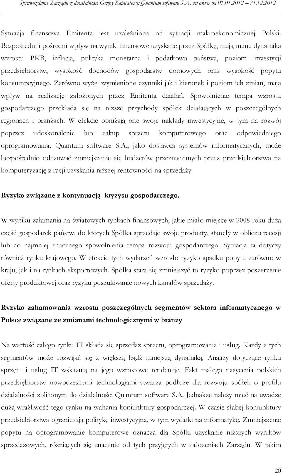 Spowolnienie tempa wzrostu gospodarczego przekłada się na niższe przychody spółek działających w poszczególnych regionach i branżach.