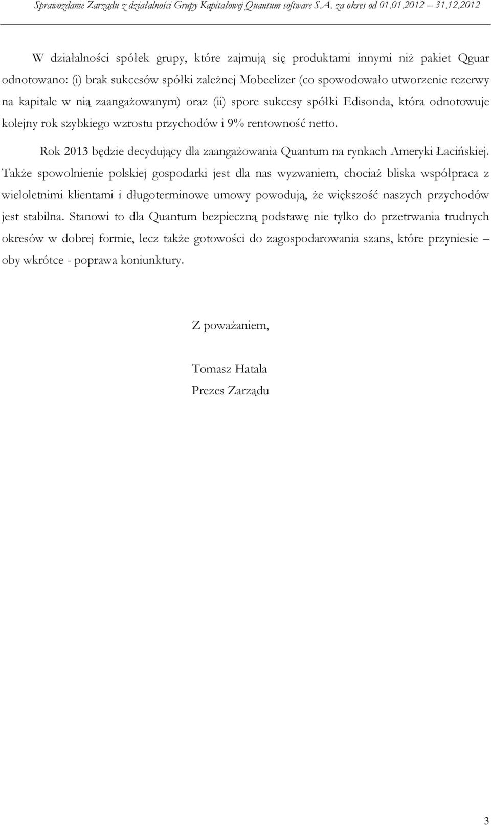 Rok 2013 będzie decydujący dla zaangażowania Quantum na rynkach Ameryki Łacińskiej.