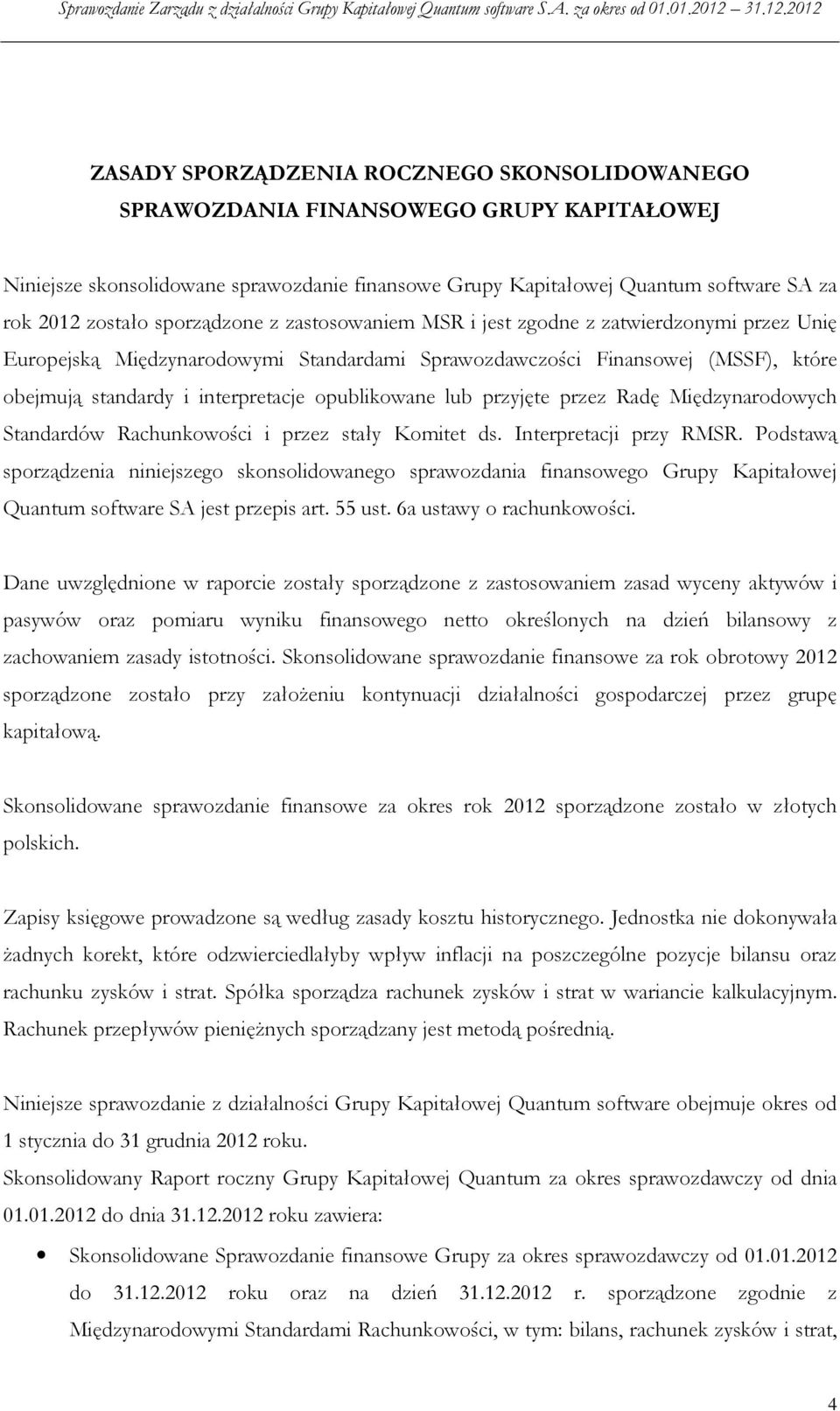 opublikowane lub przyjęte przez Radę Międzynarodowych Standardów Rachunkowości i przez stały Komitet ds. Interpretacji przy RMSR.