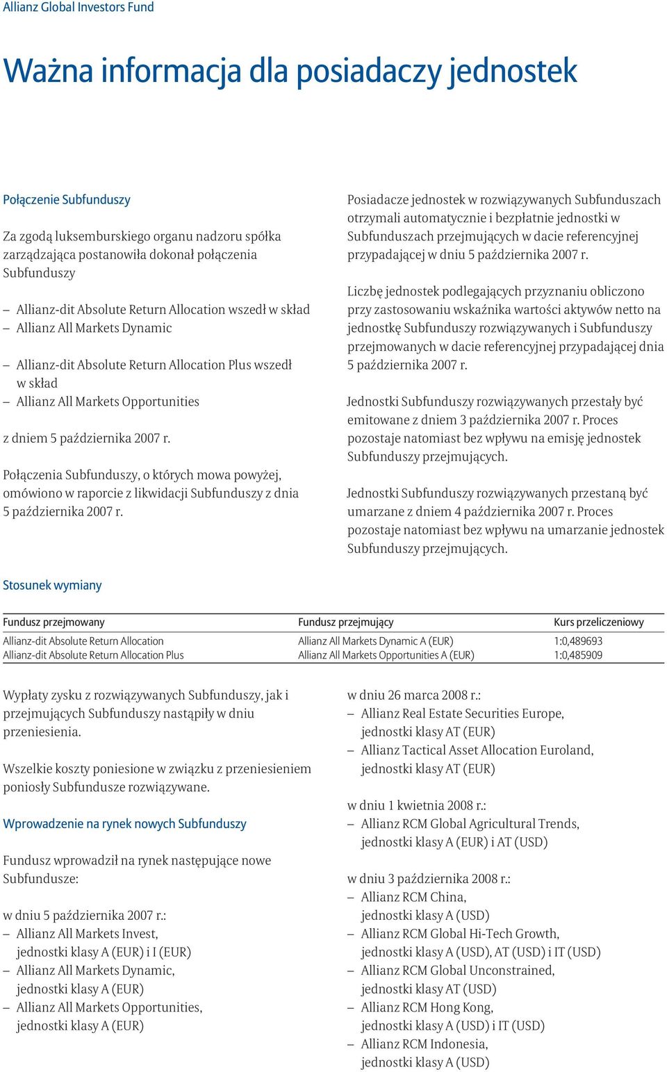 2007 r. Połączenia Subfunduszy, o których mowa powyżej, omówiono w raporcie z likwidacji Subfunduszy z dnia 5 października 2007 r.