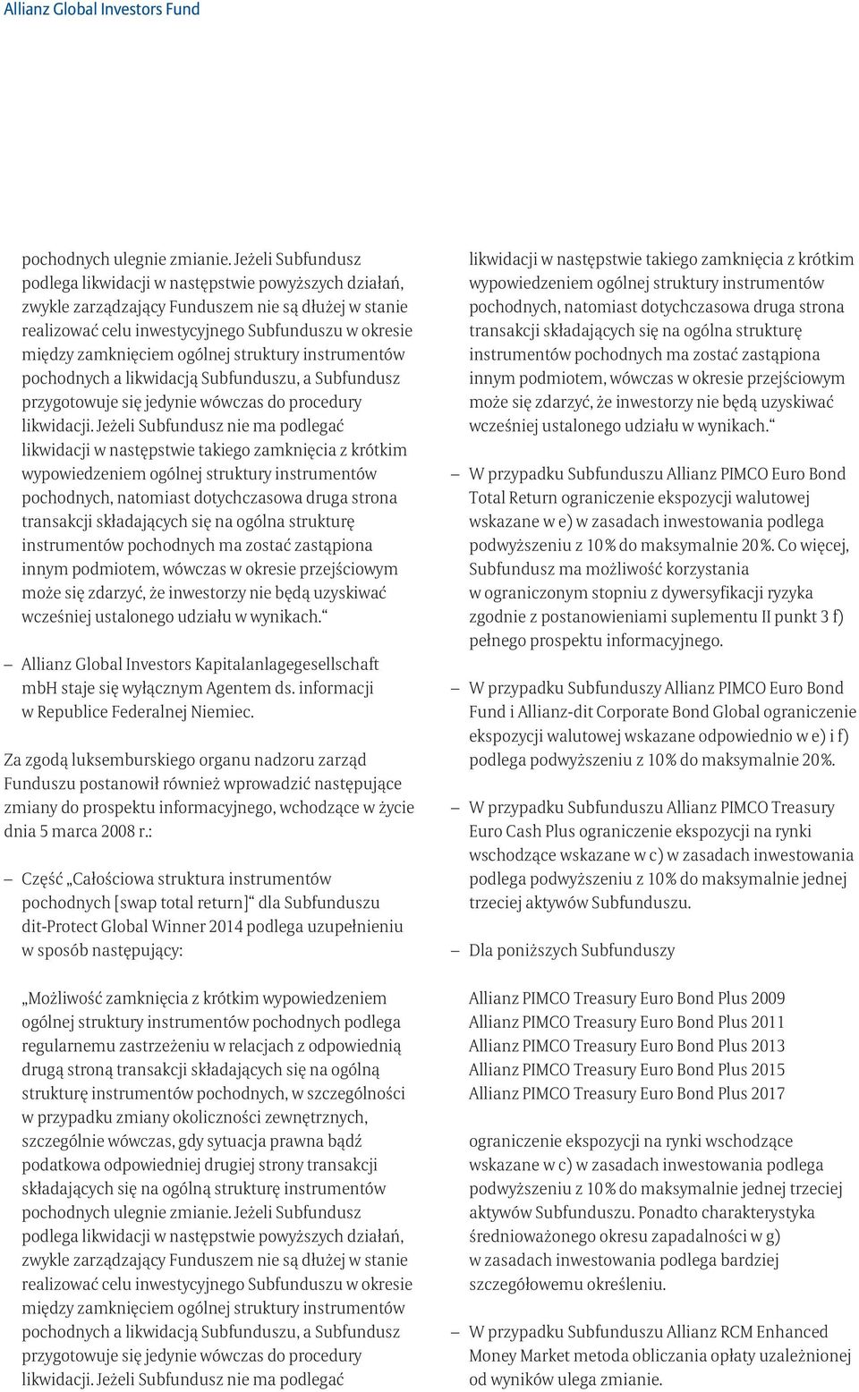 ogólnej struktury instrumentów pochodnych a likwidacją Subfunduszu, a Subfundusz przygotowuje się jedynie wówczas do procedury likwidacji.