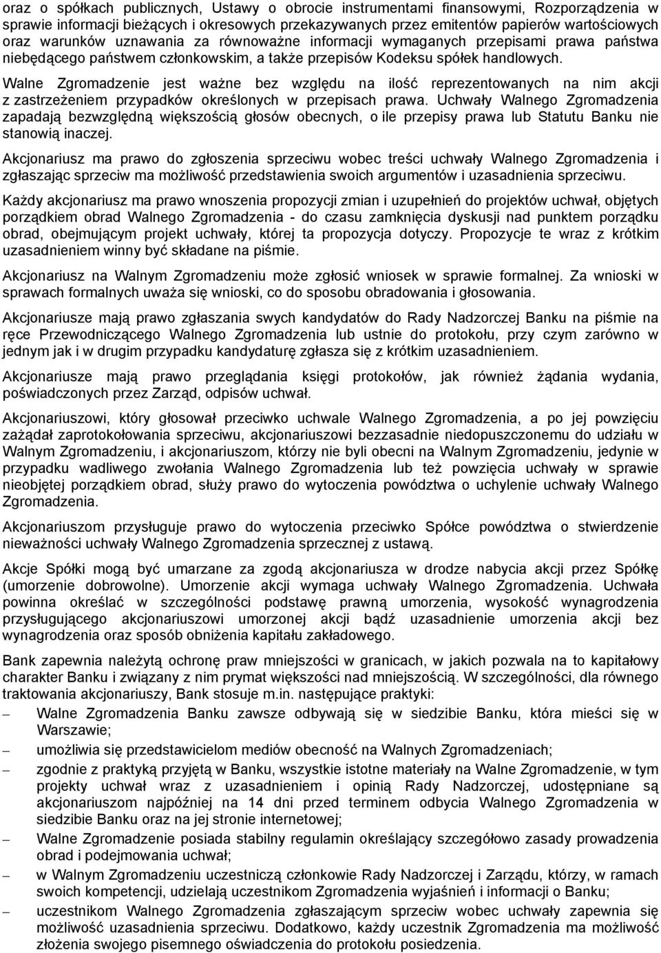 Walne Zgromadzenie jest ważne bez względu na ilość reprezentowanych na nim akcji z zastrzeżeniem przypadków określonych w przepisach prawa.