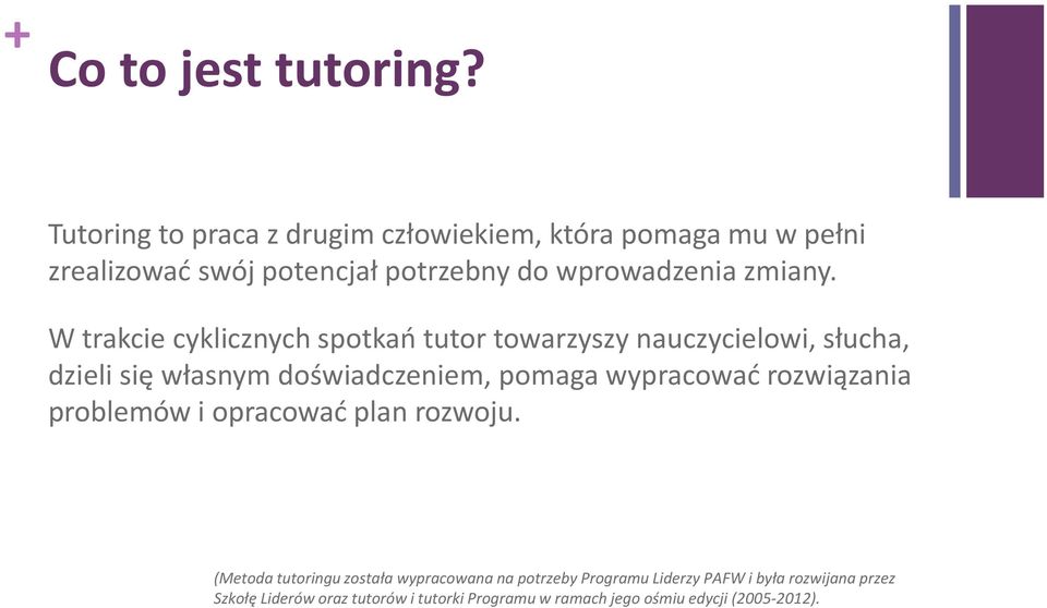 W trakcie cyklicznych spotkań tutor towarzyszy nauczycielowi, słucha, dzieli się własnym doświadczeniem, pomaga wypracować