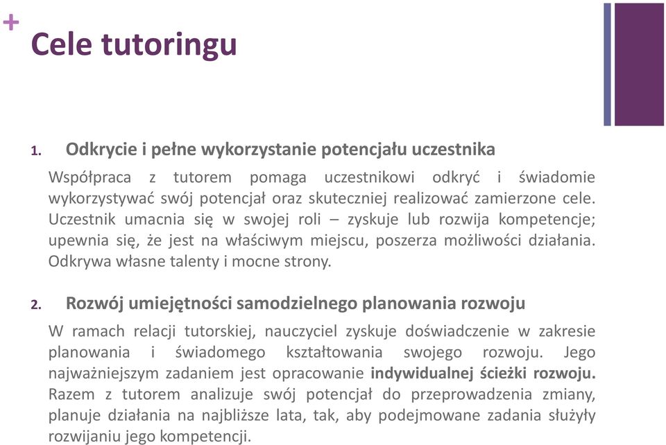 Uczestnik umacnia się w swojej roli zyskuje lub rozwija kompetencje; upewnia się, że jest na właściwym miejscu, poszerza możliwości działania. Odkrywa własne talenty i mocne strony. 2.