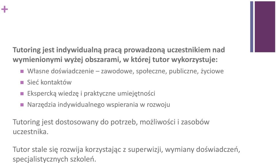 praktyczne umiejętności Narzędzia indywidualnego wspierania w rozwoju Tutoring jest dostosowany do potrzeb,