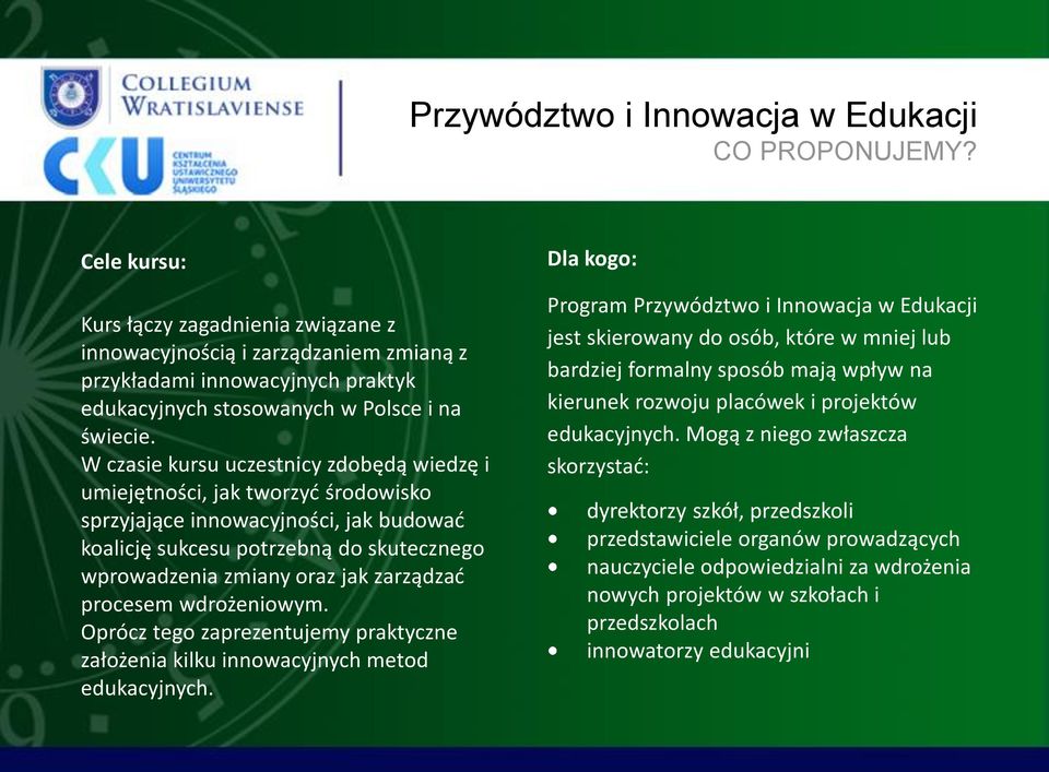 zarządzać procesem wdrożeniowym. Oprócz tego zaprezentujemy praktyczne założenia kilku innowacyjnych metod edukacyjnych.