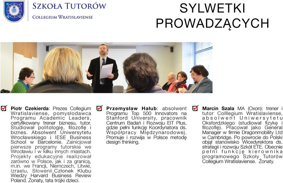 Projekty edukacyjne realizował zarówno w Polsce, jak i za granicą, m.in. we Francji, Niemczech, Litwie, Izraelu, Słowenii.Członek Klubu Wiedzy Harvard Business Review Poland.