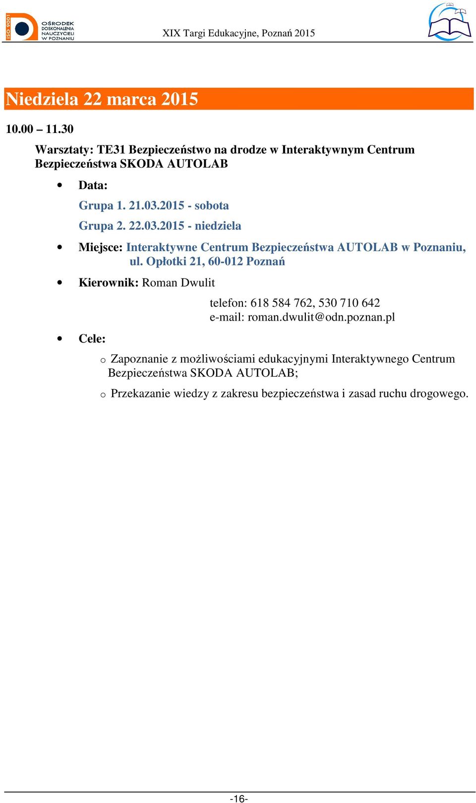 2015 - sbta Grupa 2. 22.03.2015 - niedziela Miejsce: Interaktywne Centrum Bezpieczeństwa AUTOLAB w Pznaniu, ul.