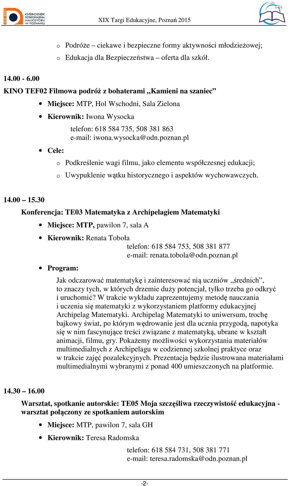 pl Pdkreślenie wagi filmu, jak elementu współczesnej edukacji; Uwypuklenie wątku histryczneg i aspektów wychwawczych. 14.00 15.