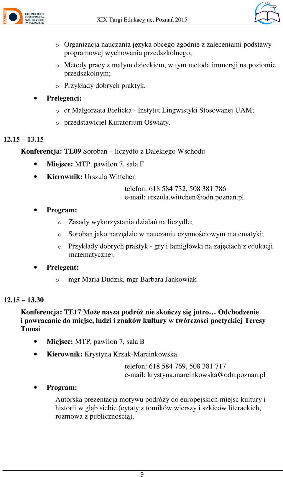 praktyk. Prelegenci: dr Małgrzata Bielicka - Instytut Lingwistyki Stswanej UAM; przedstawiciel Kuratrium Oświaty.
