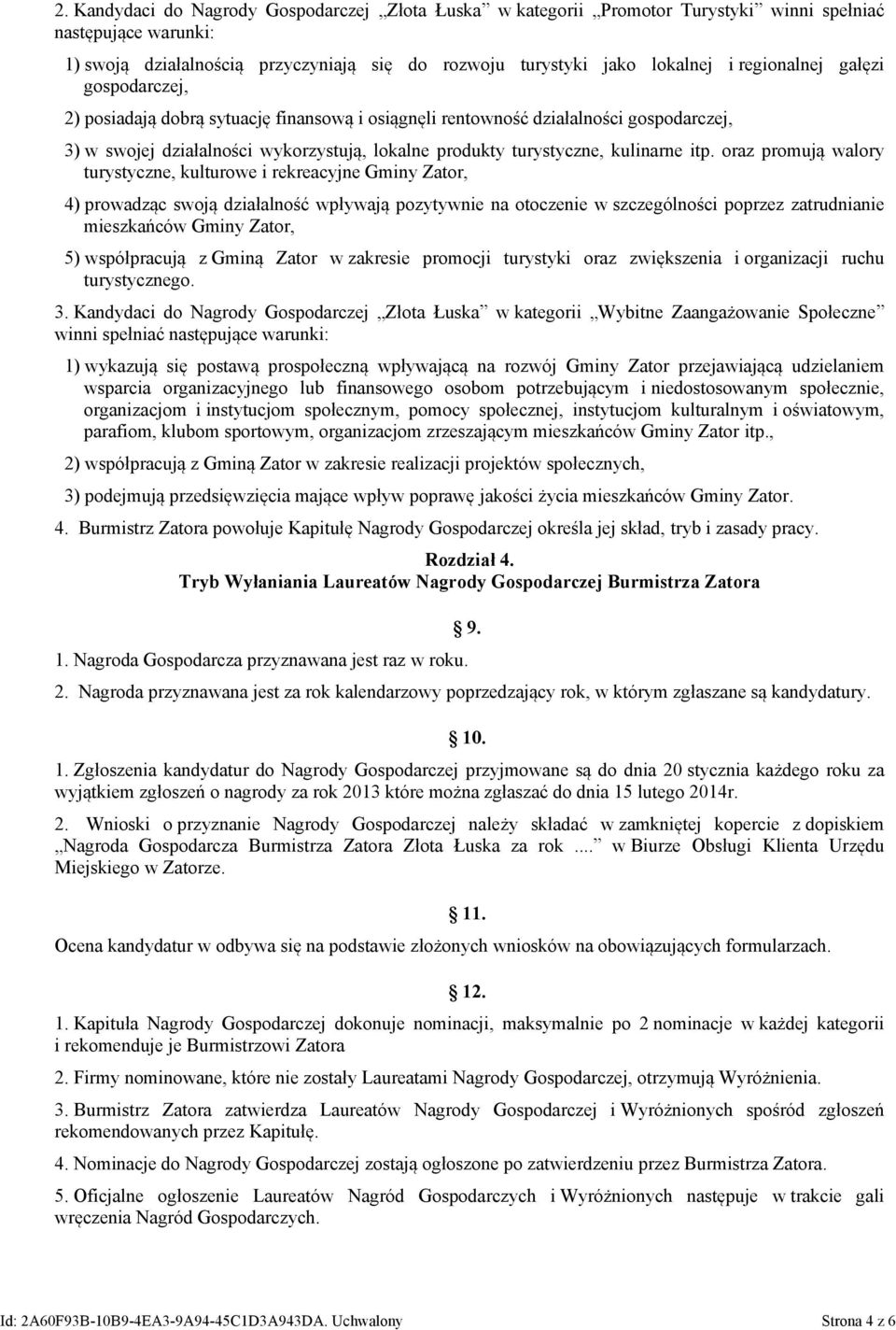 itp. oraz promują walory turystyczne, kulturowe i rekreacyjne Gminy Zator, 4) prowadząc swoją działalność wpływają pozytywnie na otoczenie w szczególności poprzez zatrudnianie mieszkańców Gminy