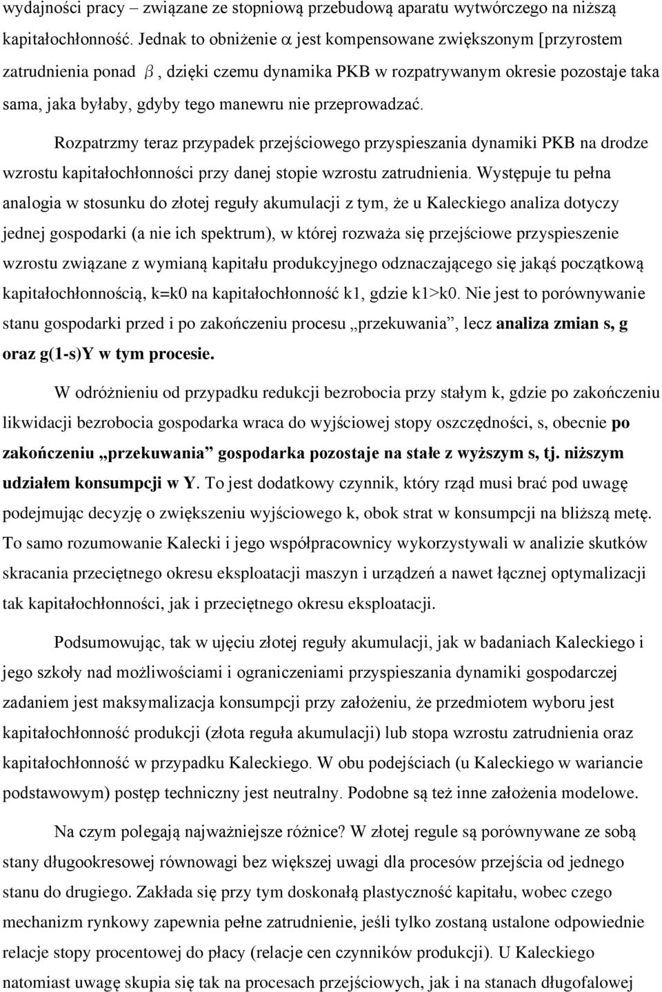 przeprowadzać. Rozpatrzmy teraz przypadek przejściowego przyspieszania dynamiki PKB na drodze wzrostu kapitałochłonności przy danej stopie wzrostu zatrudnienia.