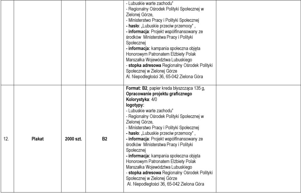 Niepodległości 36, 65-042 Zielona Góra 12. Plakat 2000 szt. B2 Format: B2, papier kreda błyszcząca 135 g, Opracowanie projektu graficznego Kolorystyka: 4/0   Niepodległości 36, 65-042 Zielona Góra