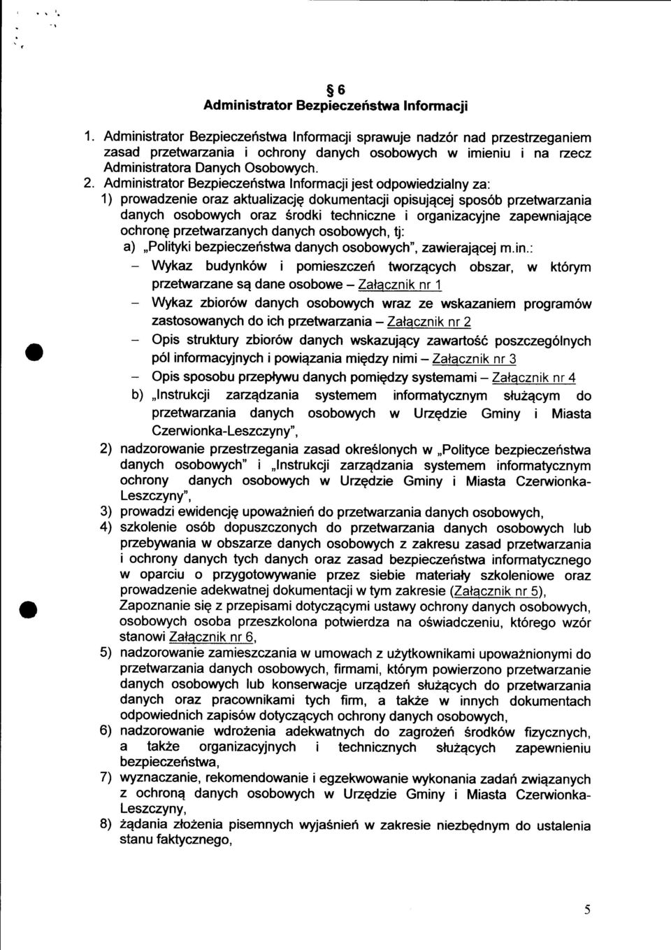 Ad m i n istrator Bezpieczenstwa I nform acj i jest od powiedzial ny za : 1) prowadzenie oraz aktualizacjq dokumentacji opisujqcej spos6b pzetwarzania danych osobowych oraz Srodki techniczne i