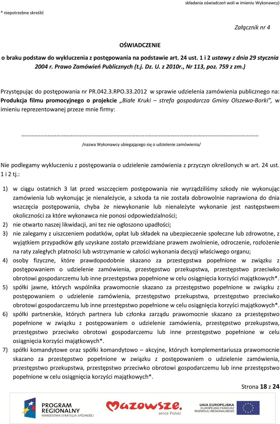 2012 w sprawie udzielenia zamówienia publicznego na: Produkcja filmu promocyjnego o projekcie Białe Kruki strefa gospodarcza Gminy Olszewo-Borki, w imieniu reprezentowanej przeze mnie firmy: /nazwa