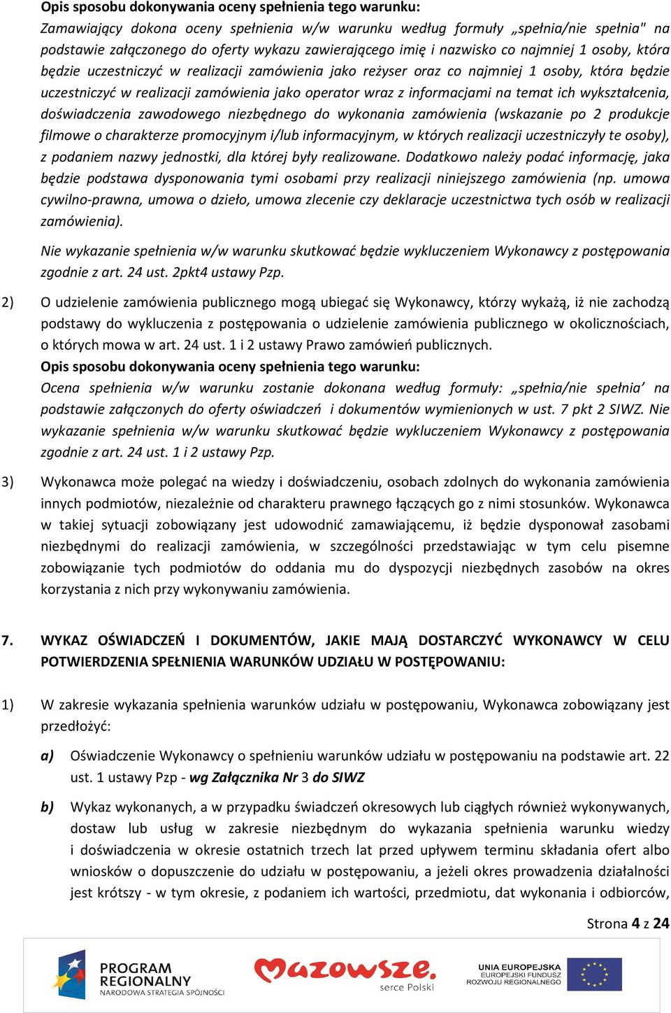 informacjami na temat ich wykształcenia, doświadczenia zawodowego niezbędnego do wykonania zamówienia (wskazanie po 2 produkcje filmowe o charakterze promocyjnym i/lub informacyjnym, w których