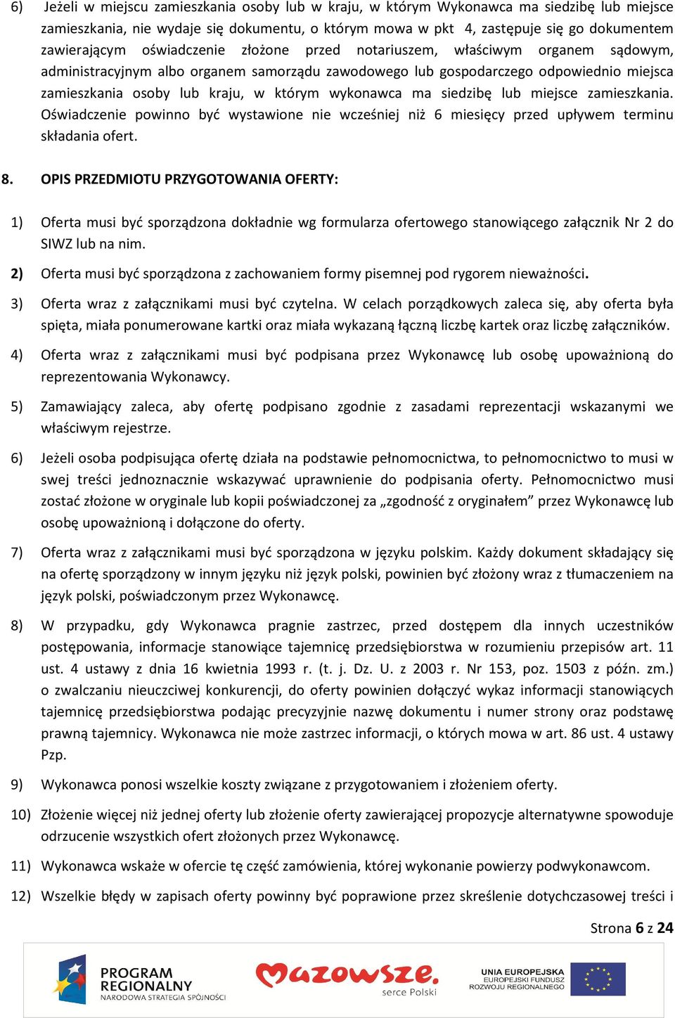 wykonawca ma siedzibę lub miejsce zamieszkania. Oświadczenie powinno być wystawione nie wcześniej niż 6 miesięcy przed upływem terminu składania ofert. 8.