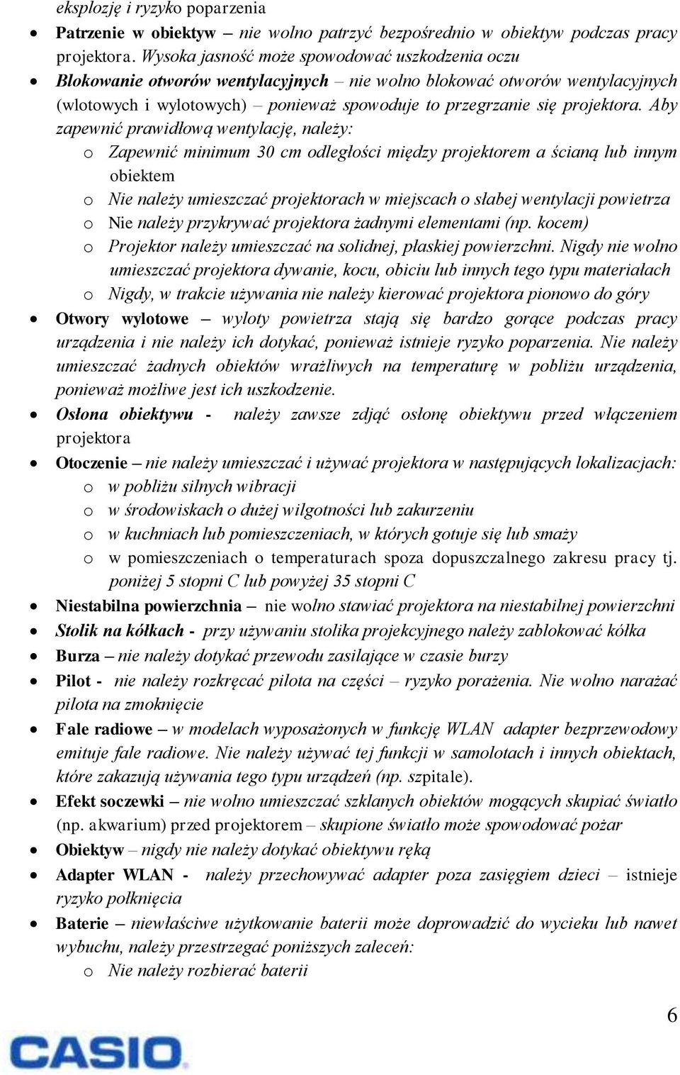Aby zapewnić prawidłową wentylację, należy: o Zapewnić minimum 30 cm odległości między projektorem a ścianą lub innym obiektem o Nie należy umieszczać projektorach w miejscach o słabej wentylacji