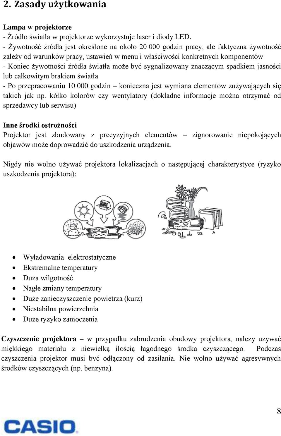 światła może być sygnalizowany znaczącym spadkiem jasności lub całkowitym brakiem światła - Po przepracowaniu 10 000 godzin konieczna jest wymiana elementów zużywających się takich jak np.