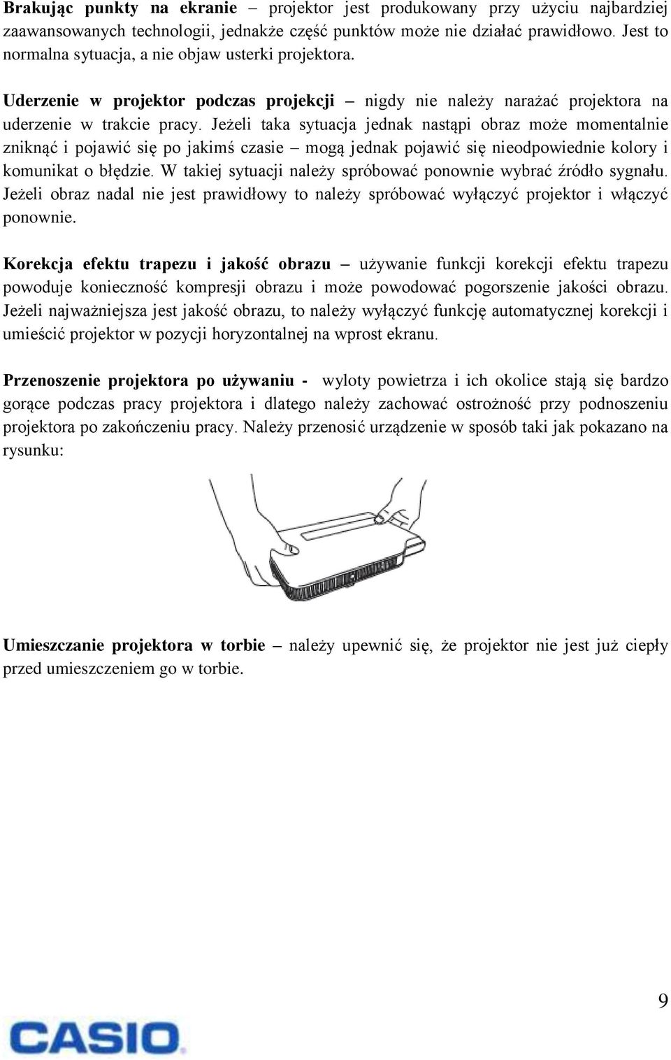 Jeżeli taka sytuacja jednak nastąpi obraz może momentalnie zniknąć i pojawić się po jakimś czasie mogą jednak pojawić się nieodpowiednie kolory i komunikat o błędzie.