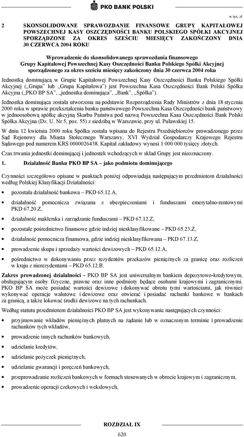 czerwca 2004 roku Jednostką dominującą w Grupie Kapitałowej Powszechnej Kasy Oszczędności Banku Polskiego Spółki Akcyjnej ( Grupa lub Grupa Kapitałowa ) jest Powszechna Kasa Oszczędności Bank Polski