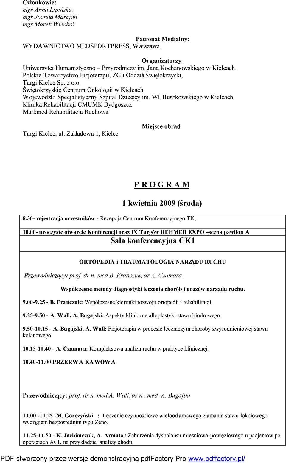 Wł. Buszkowskiego w Kielcach Klinika Rehabilitacji CMUMK Bydgoszcz Markmed Rehabilitacja Ruchowa Targi Kielce, ul. Zakładowa 1, Kielce Miejsce obrad: P R O G R A M 1 kwietnia 2009 (środa) 8.