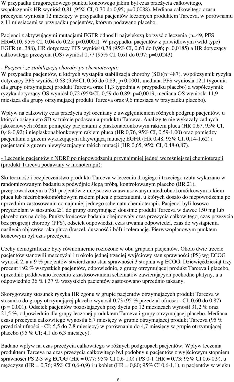 Pacjenci z aktywującymi mutacjami EGFR odnosili największą korzyść z leczenia (n=49, PFS HR=,1, 95% CI,,4 do,25; p<,1).