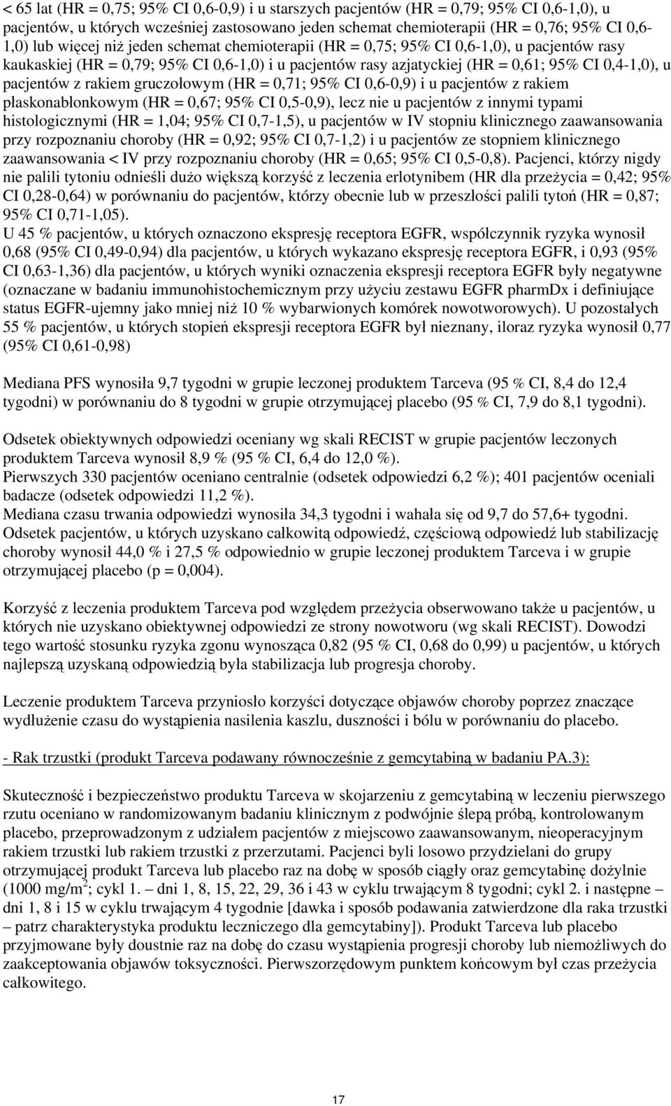 CI,6-,9) i u pacjentów z rakiem płaskonabłonkowym (HR =,67; 95% CI,5-,9), lecz nie u pacjentów z innymi typami histologicznymi (HR = 1,4; 95% CI,7-1,5), u pacjentów w IV stopniu klinicznego