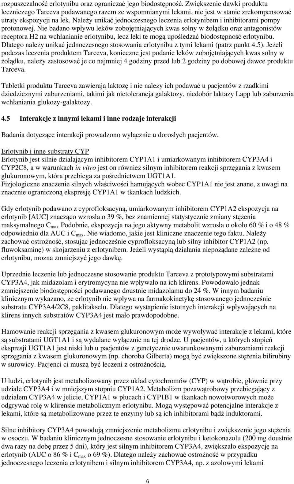 Należy unikać jednoczesnego leczenia erlotynibem i inhibitorami pompy protonowej.