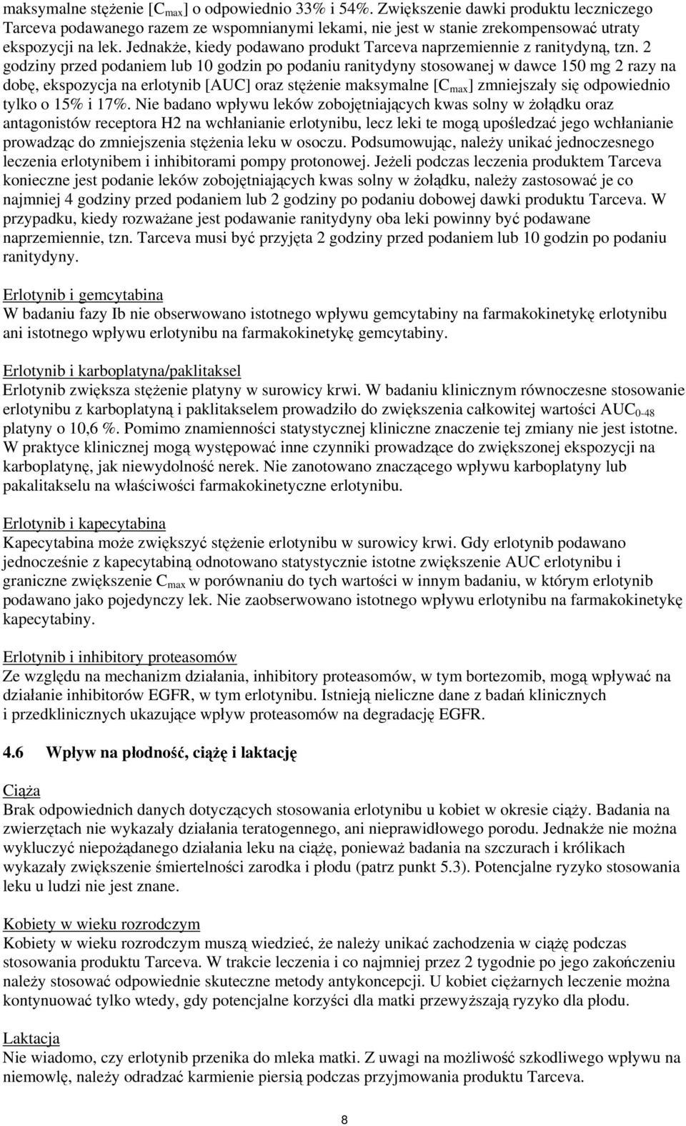 2 godziny przed podaniem lub 1 godzin po podaniu ranitydyny stosowanej w dawce 15 mg 2 razy na dobę, ekspozycja na erlotynib [AUC] oraz stężenie maksymalne [C max ] zmniejszały się odpowiednio tylko