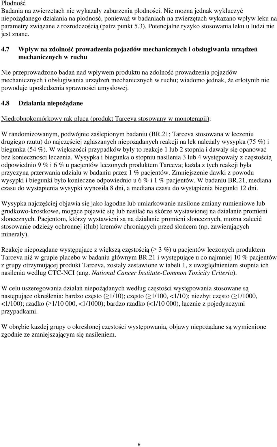 Potencjalne ryzyko stosowania leku u ludzi nie jest znane. 4.