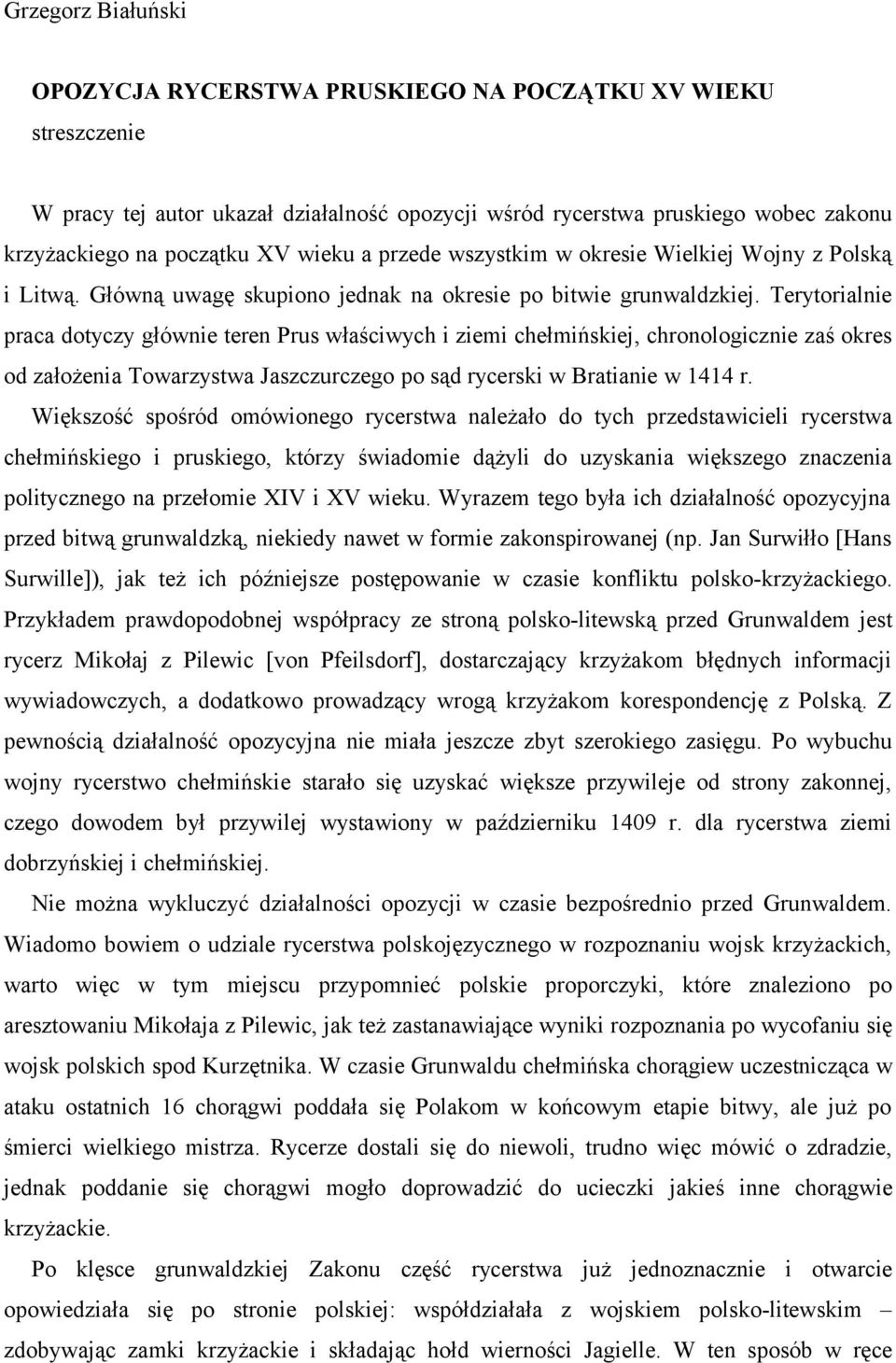 Terytorialnie praca dotyczy głównie teren Prus właściwych i ziemi chełmińskiej, chronologicznie zaś okres od założenia Towarzystwa Jaszczurczego po sąd rycerski w Bratianie w 1414 r.