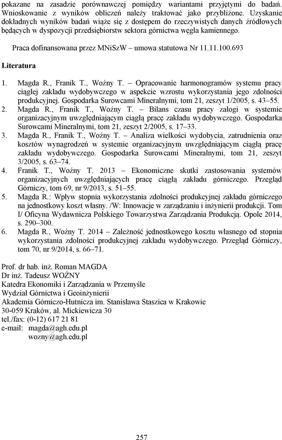 Praca dofinansowana przez MNiSzW umowa statutowa Nr 11.11.100.693 Literatura 1. Magda R., Franik T., Woźny T.