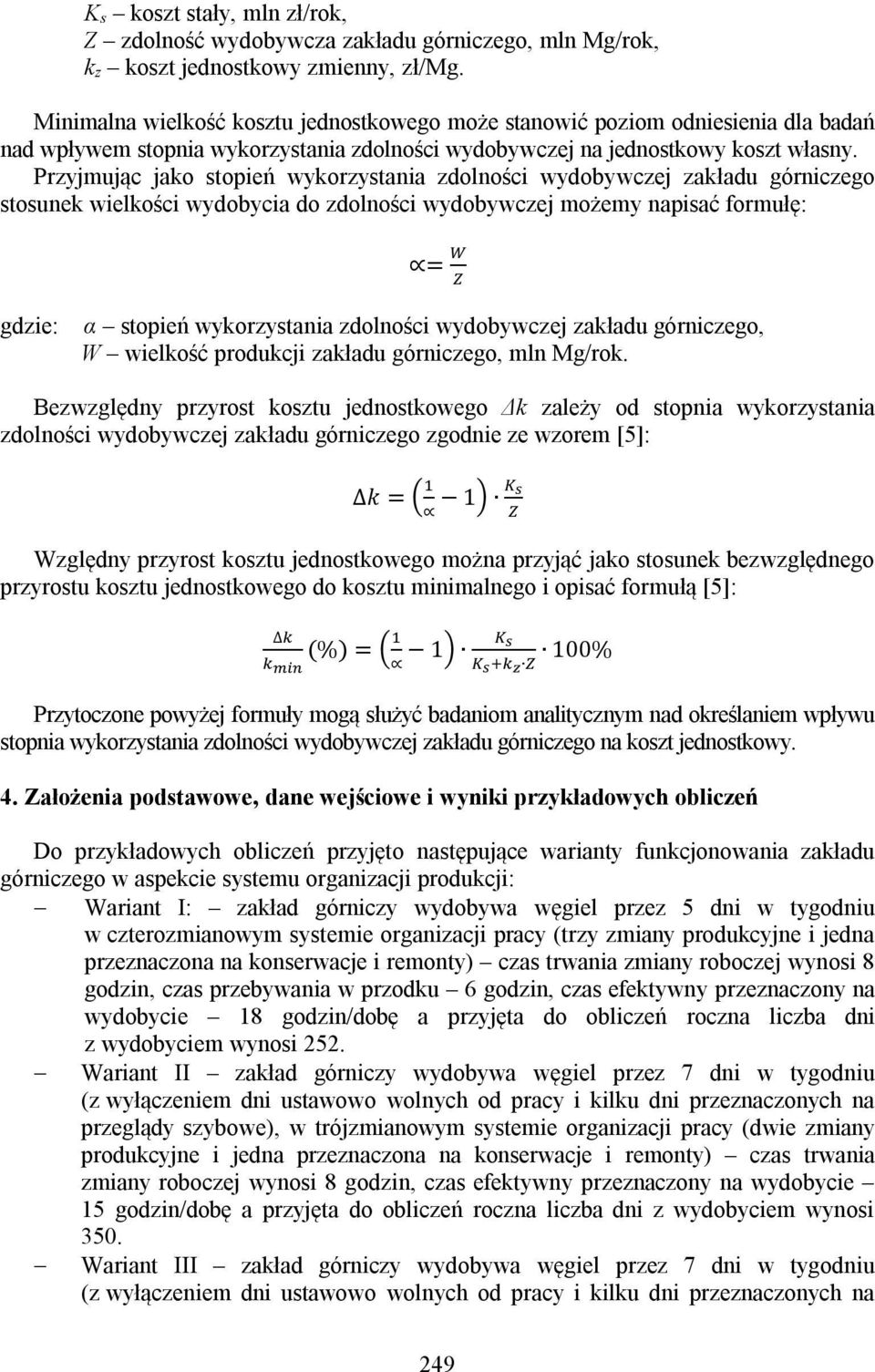 Przyjmując jako stopień wykorzystania zdolności wydobywczej zakładu górniczego stosunek wielkości wydobycia do zdolności wydobywczej możemy napisać formułę: = gdzie: α stopień wykorzystania zdolności