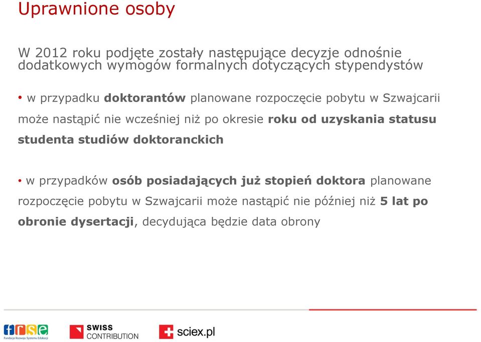 okresie roku od uzyskania statusu studenta studiów doktoranckich w przypadków osób posiadających już stopień doktora