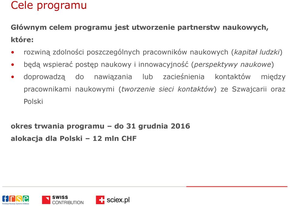 (perspektywy naukowe) doprowadzą do nawiązania lub zacieśnienia kontaktów między pracownikami naukowymi