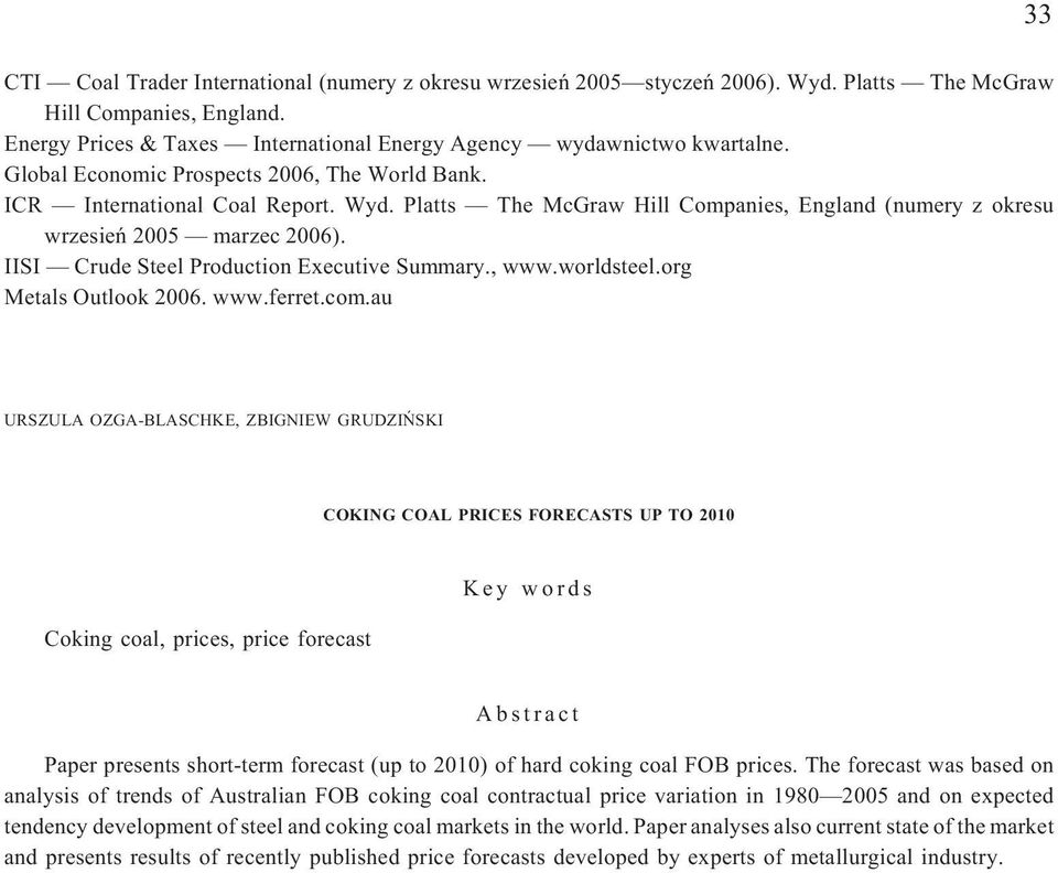 IISI Crude Steel Production Executive Summary., www.worldsteel.org Metals Outlook 2006. www.ferret.com.