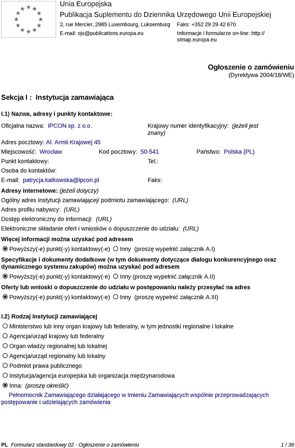 1) Nazwa, adresy i punkty kontaktowe: Oficjalna nazwa: IPCON sp. z o.o. Adres pocztowy: Al.