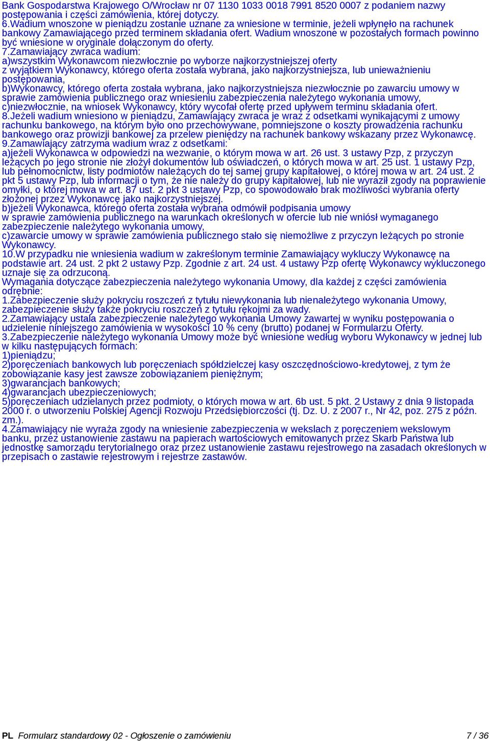 Wadium wnoszone w pozostałych formach powinno być wniesione w oryginale dołączonym do oferty. 7.