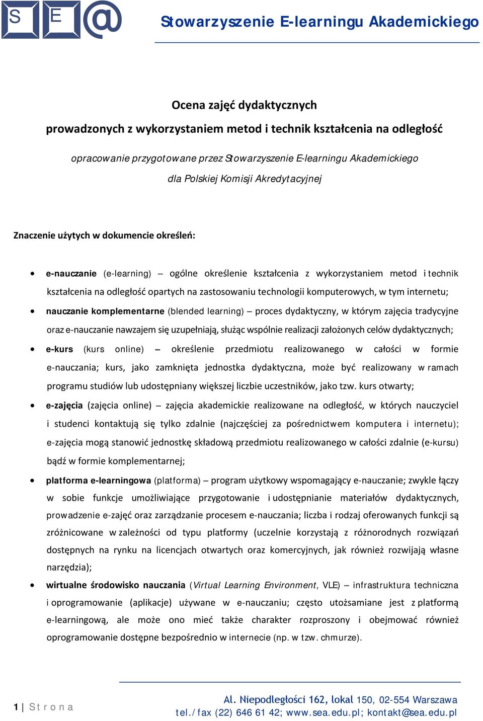 technologii komputerowych, w tym internetu; nauczanie komplementarne (blended learning) proces dydaktyczny, w którym zajęcia tradycyjne oraz e-nauczanie nawzajem się uzupełniają, służąc wspólnie