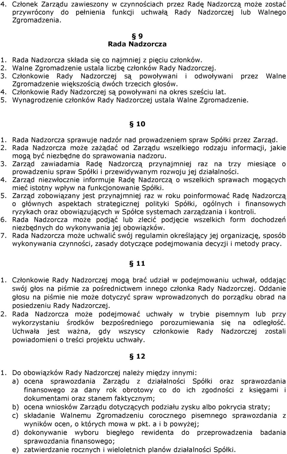 Członkowie Rady Nadzorczej są powoływani i odwoływani przez Walne Zgromadzenie większością dwóch trzecich głosów. 4. Członkowie Rady Nadzorczej są powoływani na okres sześciu lat. 5.