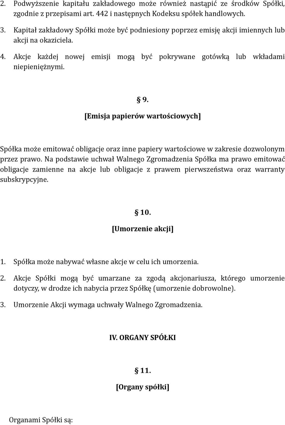 [Emisja papierów wartościowych] Spółka może emitować obligacje oraz inne papiery wartościowe w zakresie dozwolonym przez prawo.